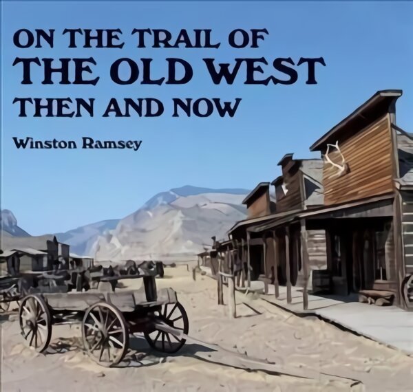 On the Trail of The Wild West: Then and Now цена и информация | Fantastinės, mistinės knygos | pigu.lt