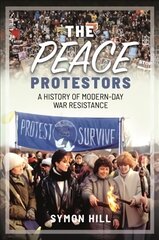 Peace Protestors: A History of Modern-Day War Resistance цена и информация | Исторические книги | pigu.lt