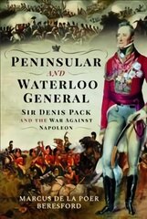 Peninsular and Waterloo General: Sir Denis Pack and the War against Napoleon kaina ir informacija | Biografijos, autobiografijos, memuarai | pigu.lt