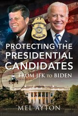 Protecting the Presidential Candidates: From JFK To Biden kaina ir informacija | Socialinių mokslų knygos | pigu.lt