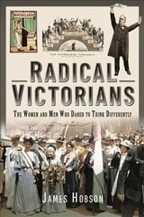 Radical Victorians: The Women and Men who Dared to Think Differently kaina ir informacija | Istorinės knygos | pigu.lt