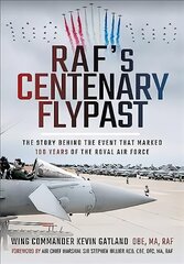 RAF's Centenary Flypast: The Story Behind the Event that Marked 100 Years of the Royal Air Force цена и информация | Книги по социальным наукам | pigu.lt
