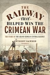 Railway that Helped win the Crimean War: The Story of the Grand Crimean Central Railway kaina ir informacija | Istorinės knygos | pigu.lt