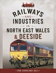 Railways and Industries in North East Wales and Deeside kaina ir informacija | Kelionių vadovai, aprašymai | pigu.lt