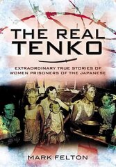 Real Tenko: Extraordinary True Stories of Women Prisoners of the Japanese: Extraordinary True Stories of Women Prisoners of the Japanese цена и информация | Книги по социальным наукам | pigu.lt