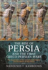Rise of Persia and the First Greco-Persian Wars: The Expansion of the Achaemenid Empire and the Battle of Marathon kaina ir informacija | Istorinės knygos | pigu.lt