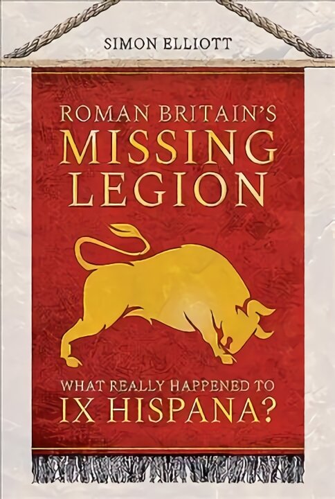 Roman Britain's Missing Legion: What Really Happened to IX Hispana? цена и информация | Istorinės knygos | pigu.lt