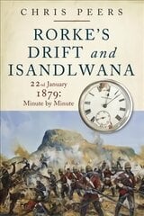 Rorke's Drift and Isandlwana: 22nd January 1879: Minute by Minute kaina ir informacija | Socialinių mokslų knygos | pigu.lt