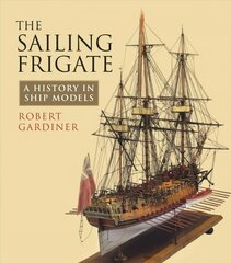 Sailing Frigate: A History in Ship Models Annotated edition kaina ir informacija | Socialinių mokslų knygos | pigu.lt