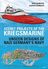 Secret Projects of the Kriegsmarine: Unseen Designs of Nazi Germany's Navy цена и информация | Исторические книги | pigu.lt