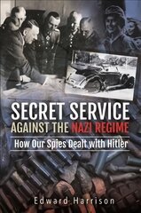 Secret Service Against the Nazi Regime: How Our Spies Dealt with Hitler цена и информация | Книги по социальным наукам | pigu.lt