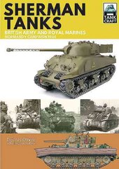 Tank Craft 2: Sherman Tanks: British Army and Royal Marines Normandy   Campaign 1944: Normandy Campaign 1944 цена и информация | Книги по социальным наукам | pigu.lt