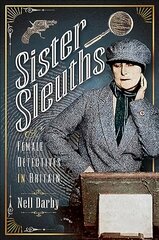 Sister Sleuths: Female Detectives in Britain kaina ir informacija | Biografijos, autobiografijos, memuarai | pigu.lt