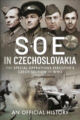 SOE in Czechoslovakia: The Special Operations Executive s Czech Section in WW2 цена и информация | Книги по социальным наукам | pigu.lt