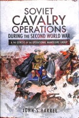 Soviet Cavalry Operations During the Second World War: and the Genesis of the Operational Manoeuvre Group kaina ir informacija | Istorinės knygos | pigu.lt