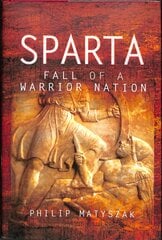 Sparta: Fall of a Warrior Nation цена и информация | Исторические книги | pigu.lt