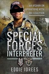 Special Forces Interpreter: An Afghan on Operations with the Coalition kaina ir informacija | Biografijos, autobiografijos, memuarai | pigu.lt