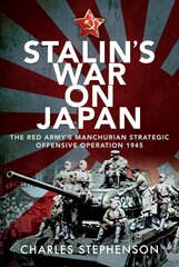 Stalin's War on Japan: The Red Army's 'Manchurian Strategic Offensive Operation', 1945 kaina ir informacija | Istorinės knygos | pigu.lt