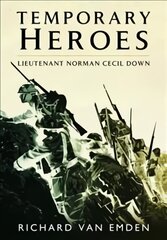 Temporary Heroes: Lieutenant Norman Cecil Down kaina ir informacija | Istorinės knygos | pigu.lt