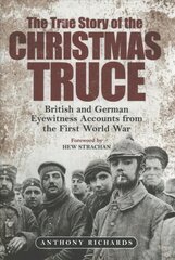 True Story of the Christmas Truce: British and German Eyewitness Accounts from World War I цена и информация | Исторические книги | pigu.lt