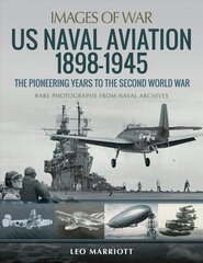 US Naval Aviation 1898-1945: The Pioneering Years to the Second World War: Rare Photographs from Naval Archives kaina ir informacija | Istorinės knygos | pigu.lt