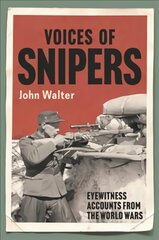 Voices of Snipers: Eyewitness Accounts from the World Wars kaina ir informacija | Istorinės knygos | pigu.lt