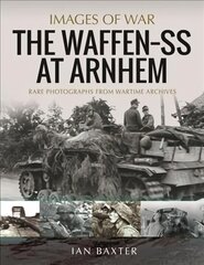 Waffen SS at Arnhem: Rare Photographs from Wartime Archives kaina ir informacija | Istorinės knygos | pigu.lt