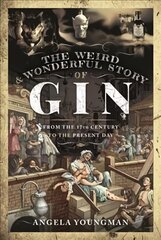 Weird and Wonderful Story of Gin: From the 17th Century to the Present Day цена и информация | Книги по социальным наукам | pigu.lt