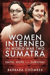 Women Interned in World War Two Sumatra: Faith, Hope and Survival kaina ir informacija | Socialinių mokslų knygos | pigu.lt