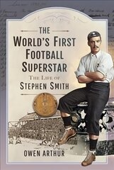 World s First Football Superstar: The Life of Stephen Smith kaina ir informacija | Knygos apie sveiką gyvenseną ir mitybą | pigu.lt