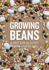 Growing Beans: A Diet for Healthy People & Planet цена и информация | Книги по садоводству | pigu.lt