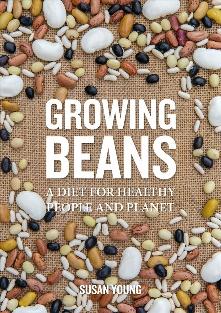 Growing Beans: A Diet for Healthy People & Planet цена и информация | Knygos apie sodininkystę | pigu.lt