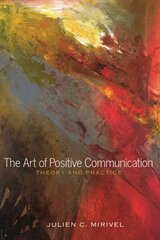 Art of Positive Communication: Theory and Practice New edition kaina ir informacija | Užsienio kalbos mokomoji medžiaga | pigu.lt