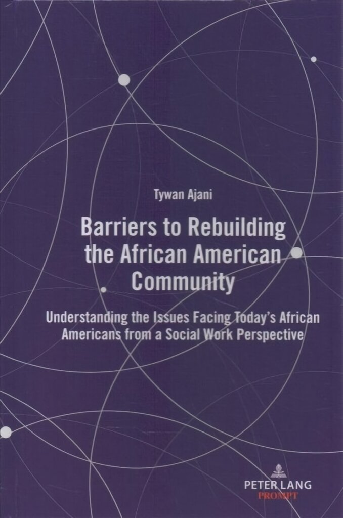 Barriers to Rebuilding the African American Community: Understanding the Issues Facing Today's African Americans from a Social Work Perspective New edition цена и информация | Socialinių mokslų knygos | pigu.lt