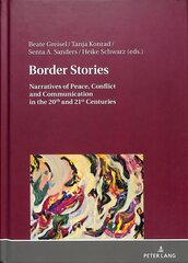 Border Stories: Narratives of Peace, Conflict and Communication in the 20th and 21st Centuries New edition цена и информация | Исторические книги | pigu.lt