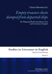 Empty treasure chests dumped from departed ships: Re-Mapping (Post)Colonialism in Art and Literature in English New edition цена и информация | Книги об искусстве | pigu.lt