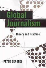 Global Journalism: Theory and Practice New edition цена и информация | Книги по экономике | pigu.lt