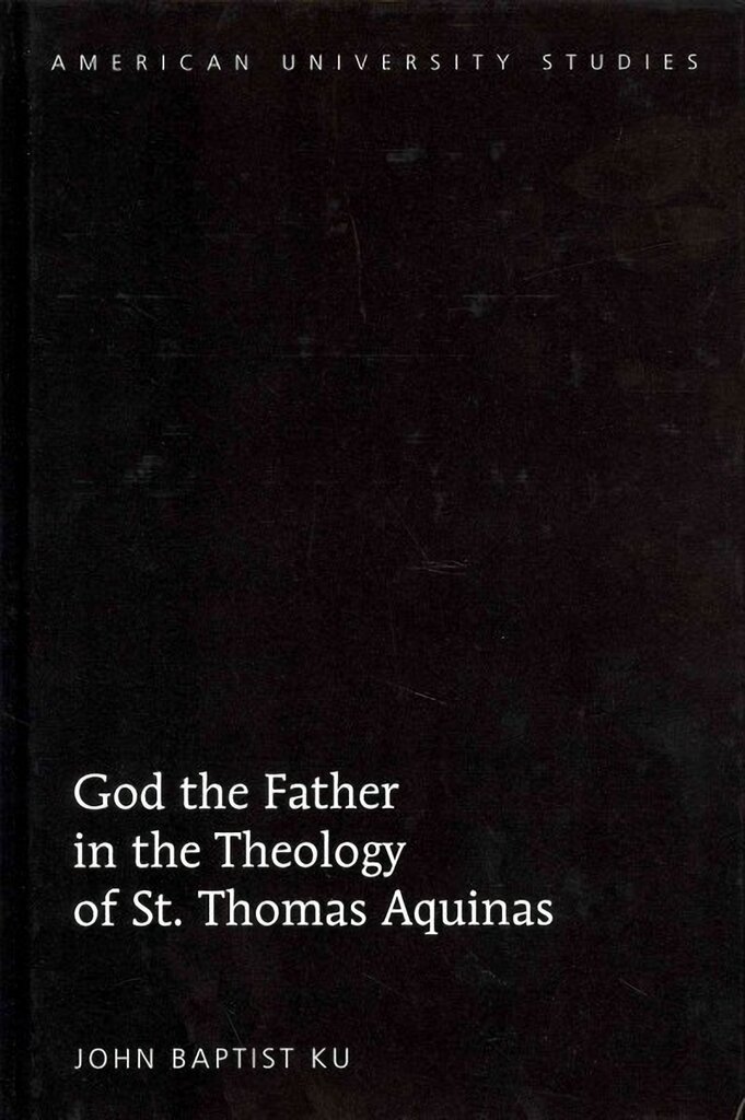 God the Father in the Theology of St. Thomas Aquinas New edition цена и информация | Dvasinės knygos | pigu.lt