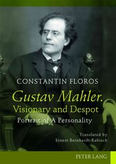 Gustav Mahler. Visionary and Despot: Portrait of A Personality. Translated by Ernest Bernhardt-Kabisch New edition цена и информация | Книги об искусстве | pigu.lt