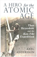 Hero for the Atomic Age: Thor Heyerdahl and the Kon-Tiki Expedition 2nd Revised edition цена и информация | Исторические книги | pigu.lt