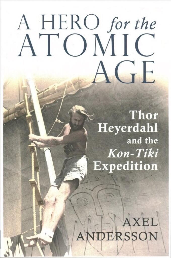 Hero for the Atomic Age: Thor Heyerdahl and the Kon-Tiki Expedition 2nd Revised edition цена и информация | Istorinės knygos | pigu.lt