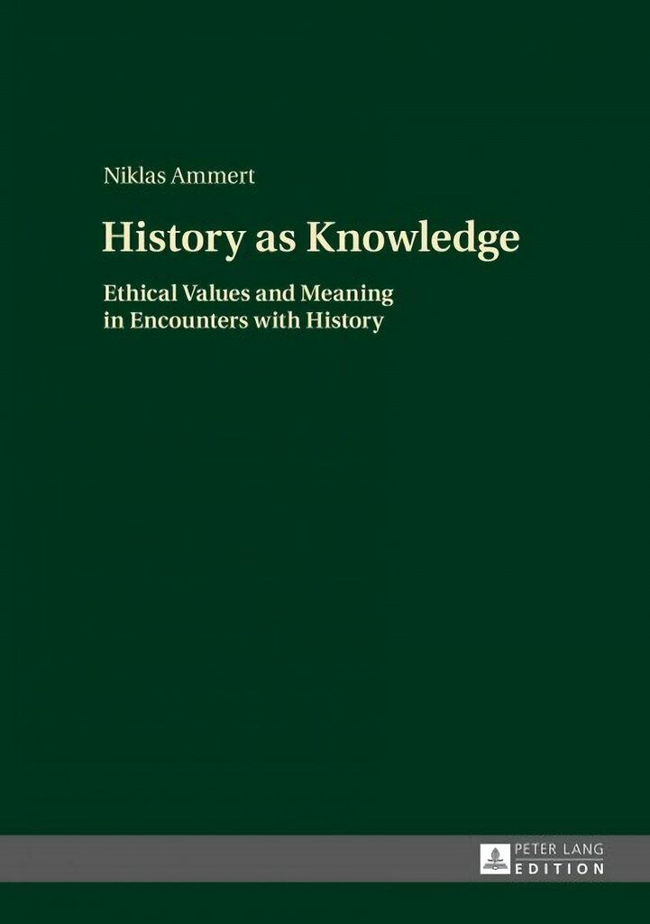 History as Knowledge: Ethical Values and Meaning in Encounters with History New edition kaina ir informacija | Istorinės knygos | pigu.lt