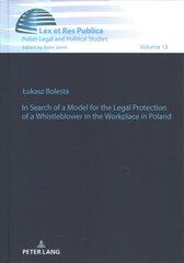 In Search of a Model for the Legal Protection of a Whistleblower in the   Workplace in Poland. A legal and comparative study New edition цена и информация | Книги по экономике | pigu.lt