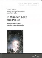 In Wonder, Love and Praise: Approaches to Poetry, Theology and Philosophy New edition цена и информация | Поэзия | pigu.lt