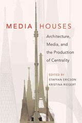 Media Houses: Architecture, Media, and the Production of Centrality New edition цена и информация | Книги об искусстве | pigu.lt