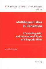 Multilingual Films in Translation: A Sociolinguistic and Intercultural Study of Diasporic Films New edition цена и информация | Книги об искусстве | pigu.lt