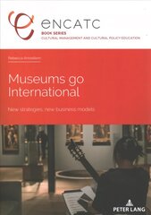 Museums go International: New strategies, new business models New edition цена и информация | Книги по социальным наукам | pigu.lt