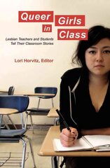 Queer Girls in Class: Lesbian Teachers and Students Tell Their Classroom Stories New edition цена и информация | Книги по социальным наукам | pigu.lt