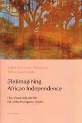 Reimagining African Independence: Film, Visual Arts and the Fall of the Portuguese Empire New edition kaina ir informacija | Knygos apie meną | pigu.lt