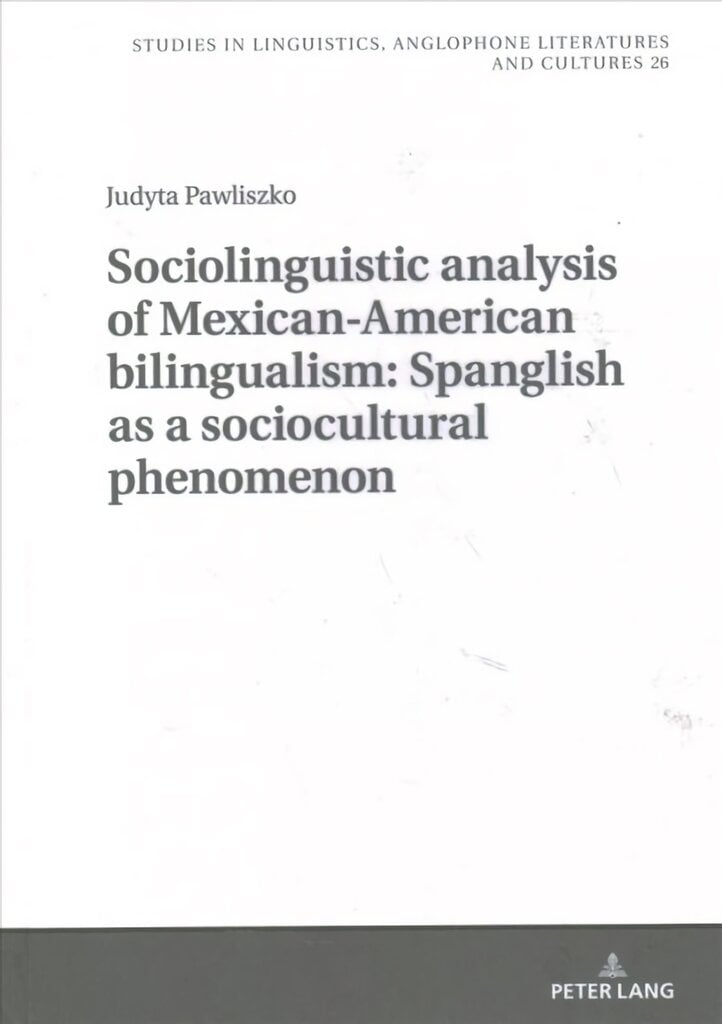 Sociolinguistic analysis of Mexican-American bilingualism: Spanglish as a sociocultural phenomenon New edition цена и информация | Užsienio kalbos mokomoji medžiaga | pigu.lt